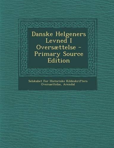 Danske Helgeners Levned I Oversaettelse - Primary Source Edition