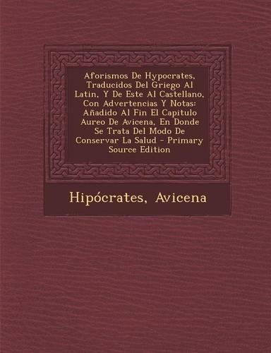 Aforismos De Hypocrates, Traducidos Del Griego Al Latin, Y De Este Al Castellano, Con Advertencias Y Notas