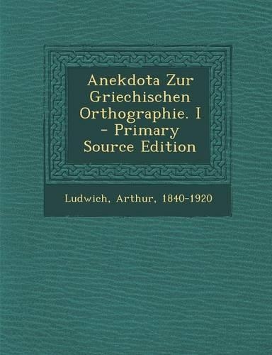Anekdota Zur Griechischen Orthographie. I - Primary Source Edition