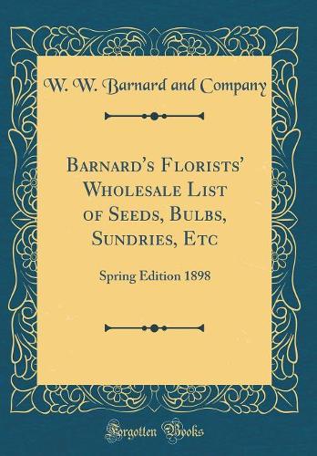 Barnard's Florists' Wholesale List of Seeds, Bulbs, Sundries, Etc