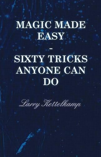 Magic Made Easy - Sixty Tricks Anyone Can Do: (English)