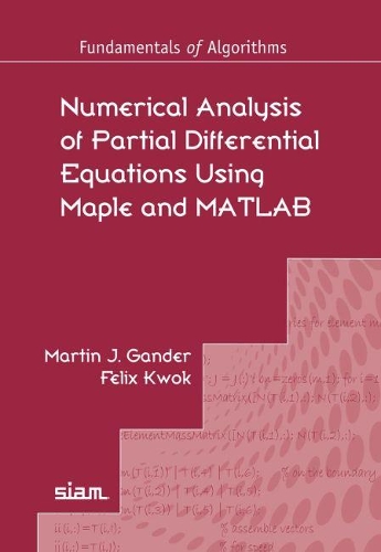 Numerical Analysis of Partial Differential Equations Using Maple and MATLAB: (Fundamentals of Algorithms)