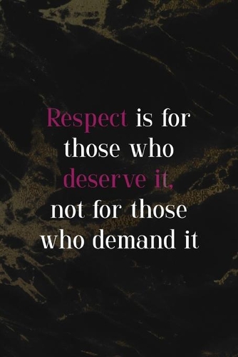 Respec Is For Those Who Deserve It, not for Those Who Demand It: Respect Notebook Journal Composition Blank Lined Diary Notepad 120 Pages Paperback Back Marble