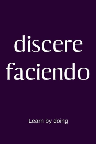 discere faciendo - Learn by doing