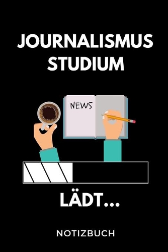 Journalismus Studium Lädt... Notizbuch: A5 Studienplaner zum dualen Studium - Notizbuch für duale Studenten - Semesterplaner - witziger Spruch zum Abitur - Studienbeginn - Erstes Semester 