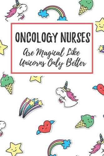 Oncology Nurses Are Magical Like Unicorns Only Better