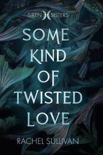 Some Kind of Twisted Love: (1 Siren Sisters)