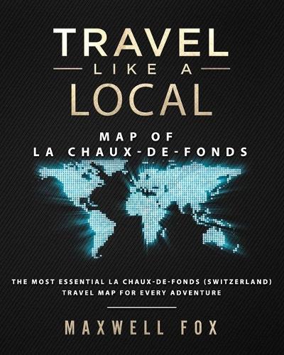 Travel Like a Local - Map of La Chaux-de-Fonds