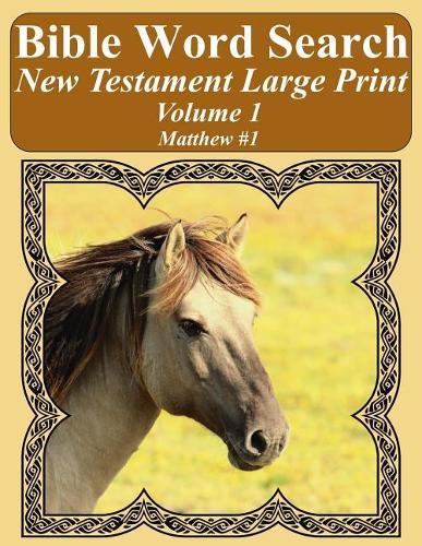 Bible Word Search New Testament Large Print Volume 1: Matthew #1(1 Bible Word Search Books for Adults Horse Lover's Edition)