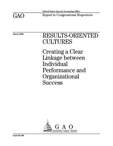 Results-Oriented Cultures: Creating a Clear Linkage Between Individual Performance and Organizational Success