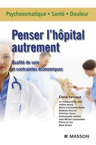 Penser l'Hôpital Autrement: Qualité de Soin Et Contraintes Économiques