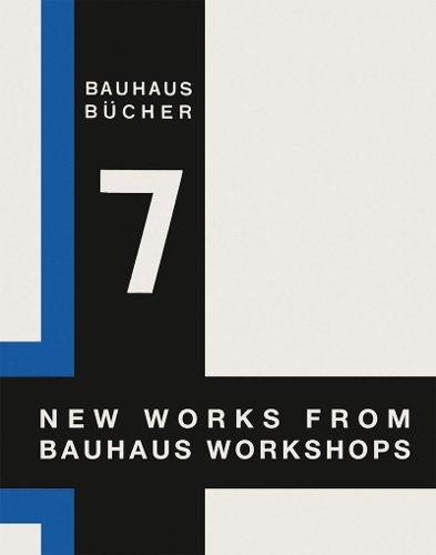 New Works from Bauhaus Workshops: Bauhausbücher 7