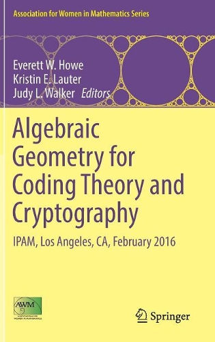 Algebraic Geometry for Coding Theory and Cryptography: IPAM, Los Angeles, CA, February 2016(9 Association for Women in Mathematics Series)