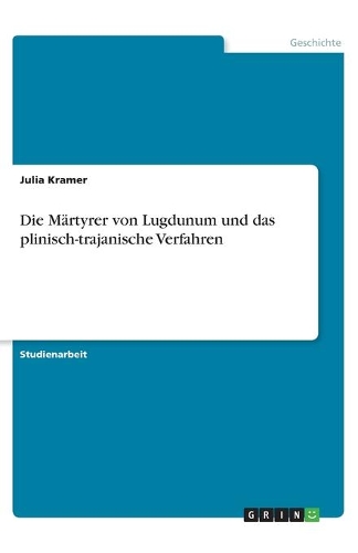 Die Märtyrer von Lugdunum und das plinisch-trajanische Verfahren