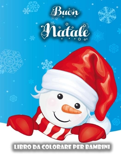 Libro da colorare di Natale per bambini: Super divertenti pagine da colorare con Babbo Natale, uomo di neve, albero di Natale e altro per ragazzi e ragazze, bambini e bambini in età prescol