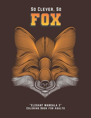 So Clever So Fox: "ELEGANT MANDALA 3" Coloring Book for Adults, Activity Book, Large 8-1/2 x 11 Inches, Ability to Relax, Brain Experiences Relief, Lower Stress Level