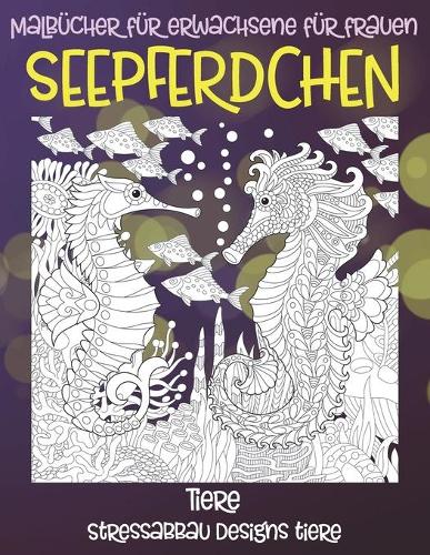 Malbücher für Erwachsene für Frauen - Stressabbau Designs Tiere - Tiere - Seepferdchen