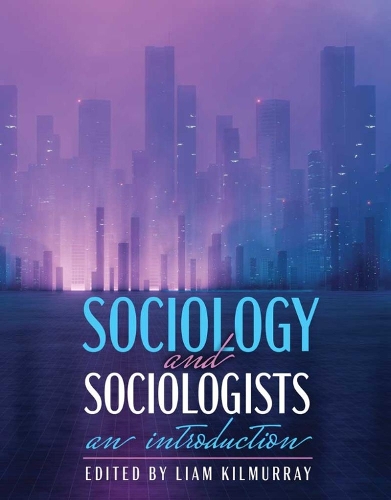 Sociology AND Sociologists: An Introduction