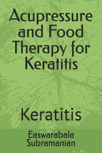 Acupressure and Food Therapy for Keratitis: Keratitis(127 Common People Medical Books - Part 3)
