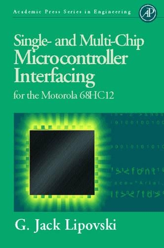 Single and Multi-Chip Microcontroller Interfacing: For the Motorola 6812(Academic Press Series in Engineering)