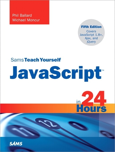Sams Teach Yourself JavaScript in 24 Hours: (Sams Teach Yourself)