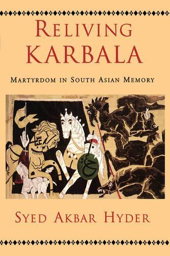 Reliving Karbala: Martyrdom in South Asian Memory(English)