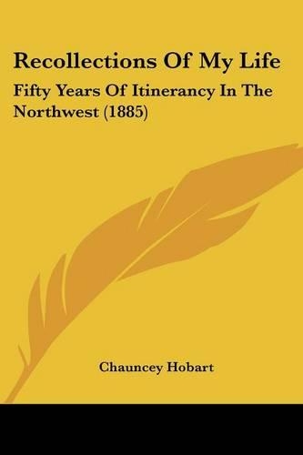Recollections Of My Life: Fifty Years Of Itinerancy In The Northwest (1885)(English)