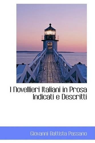 I Novellieri Italiani in Prosa Indicati E Descritti