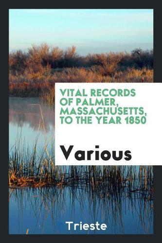 Vital records of Palmer, Massachusetts, to the year 1850
