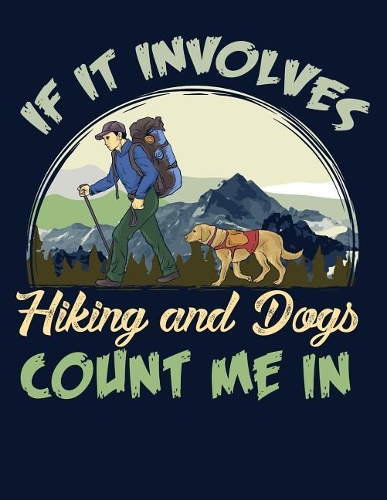 If It Involves Hiking and Dogs Count Me in: Blank Journal with College Ruled Lined Paper - Wanderer with Dog in Mountains