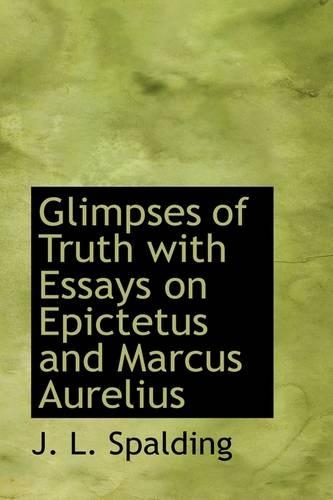 Glimpses of Truth with Essays on Epictetus and Marcus Aurelius