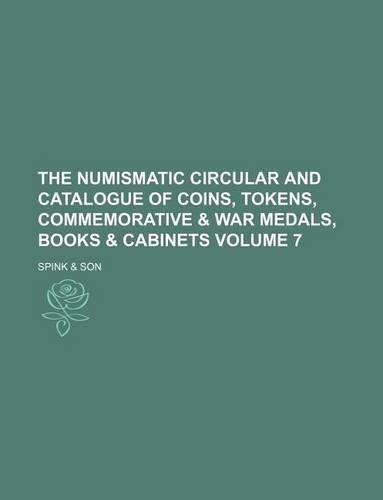 The Numismatic Circular and Catalogue of Coins, Tokens, Commemorative & War Medals, Books & Cabinets Volume 7