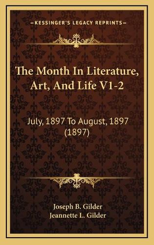 The Month In Literature, Art, And Life V1-2: July, 1897 To August, 1897 (1897)