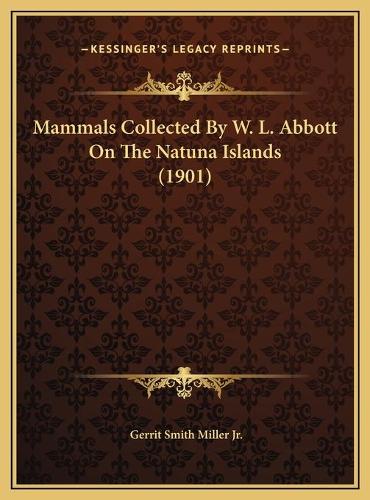 Mammals Collected By W. L. Abbott On The Natuna Islands (1901): (English)