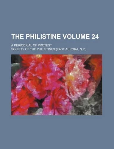 The Philistine Volume 24; A Periodical of Protest