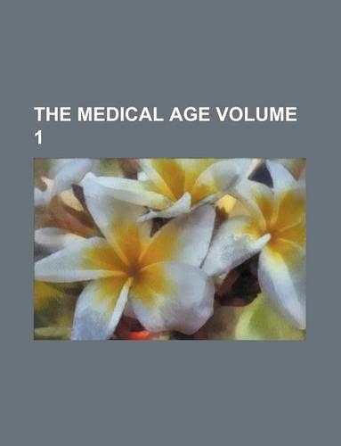 The Medical Age Volume 1