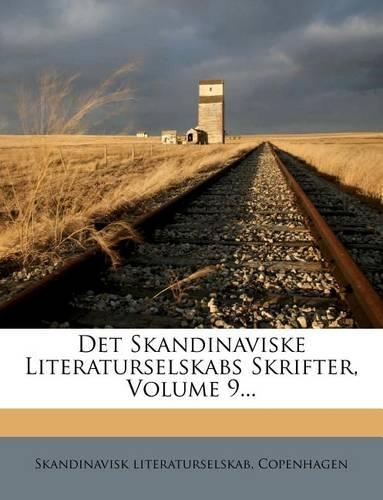 Det Skandinaviske Literaturselskabs Skrifter, Volume 9...