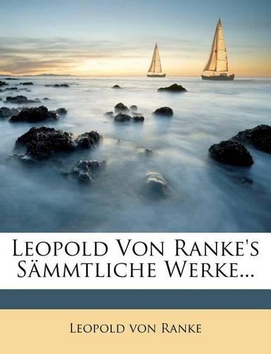 Leopold Von Ranke's Sammtliche Werke...