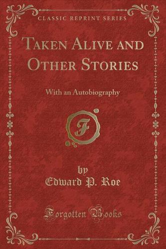 Taken Alive and Other Stories: With an Autobiography (Classic Reprint)(English)