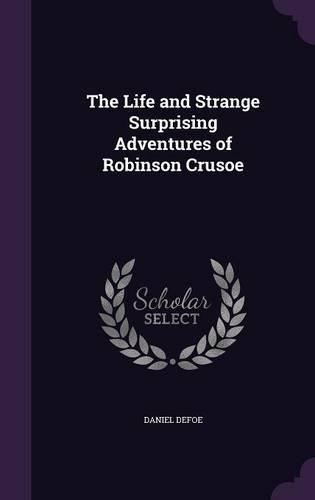 The Life and Strange Surprising Adventures of Robinson Crusoe: (English)