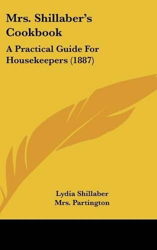 Mrs. Shillaber's Cookbook: A Practical Guide For Housekeepers (1887)
