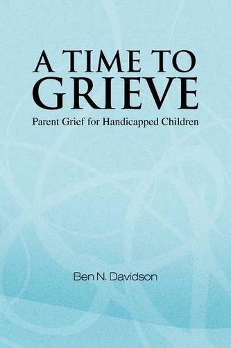 A Time to Grieve: Parent Grief for Handicapped Children(English)
