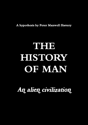 The History of Man - An Alien Civilization: (English)