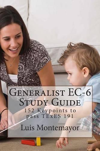 Generalist EC-6 Study Guide: 152 Keypoints to Pass Texes 191(English)