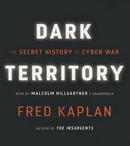 Dark Territory: The Secret History of Cyber War