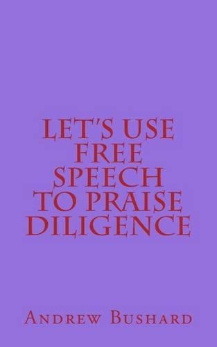 Let's Use Free Speech to Praise Diligence: (English)