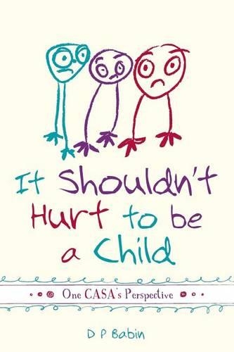 It Shouldn't Hurt to be a Child: Written from a CASA Volunteer's Perspective(English)