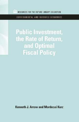 Public Investment, the Rate of Return, and Optimal Fiscal Policy: (Rff Environmental and Resource Economics Set)