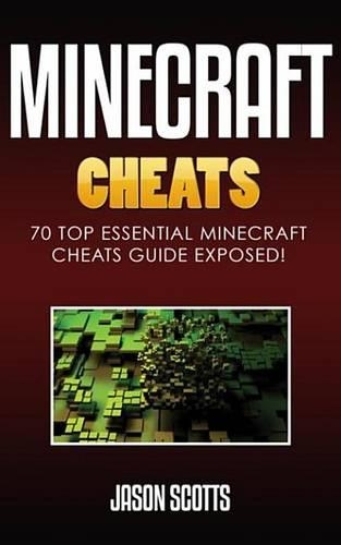 Minecraft Cheats: 70 Top Essential Minecraft Cheats Guide Exposed!