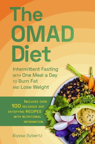 The OMAD Diet: Intermittent Fasting with One Meal a Day to Burn Fat and Lose Weight